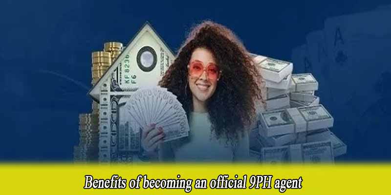 Benefits of becoming an official 9PH agent
