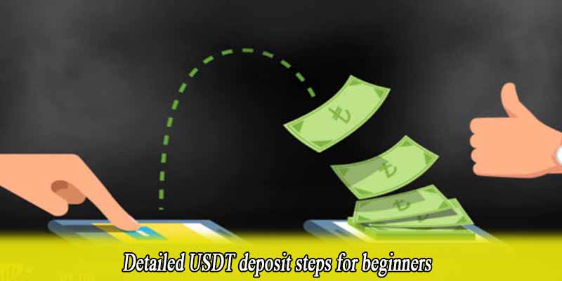 Detailed USDT deposit steps for beginners