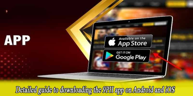 Detailed guide to downloading the 9PH app on Android and iOS