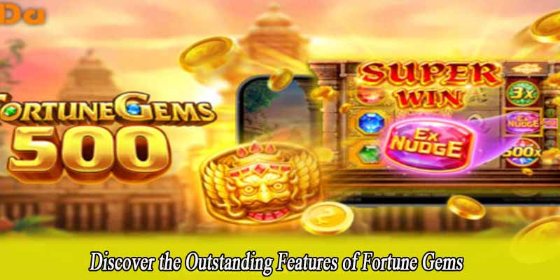 Discover the Outstanding Features of Fortune Gems