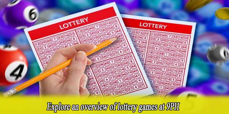 Exciting and diverse lottery games at 9PH