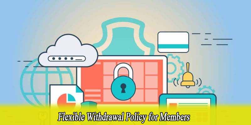 Flexible Withdrawal Policy for Members