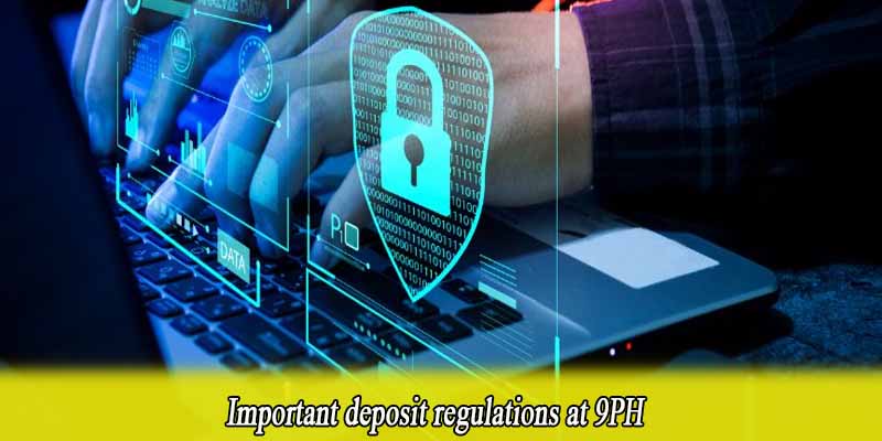 Important deposit regulations at 9PH
