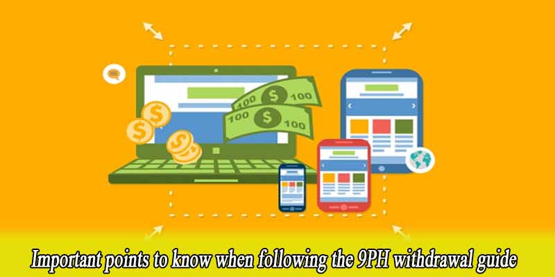 Important points to know when following the 9PH withdrawal guide