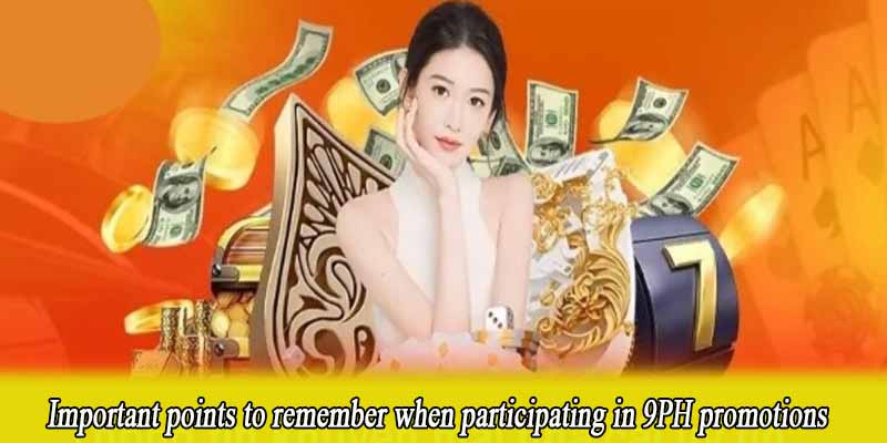 Important points to remember when participating in 9PH promotions