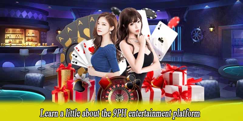 Learn a little about the 9PH entertainment platform