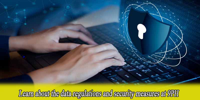 Learn about the data regulations and security measures at 9PH