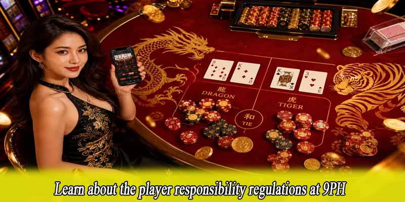 Learn about the player responsibility regulations at 9PH