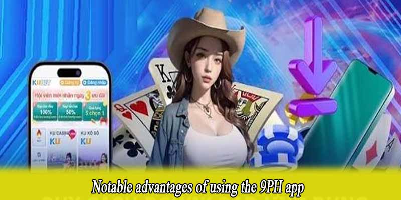 Notable advantages of using the 9PH app