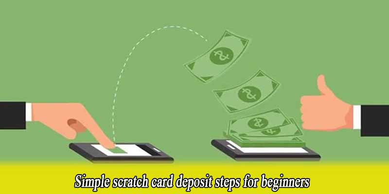 Simple scratch card deposit steps for beginners