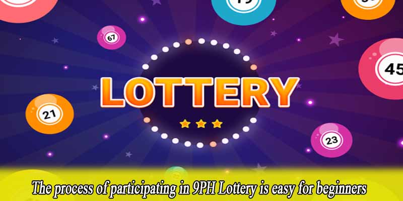 The process of participating in 9PH Lottery is easy for beginners