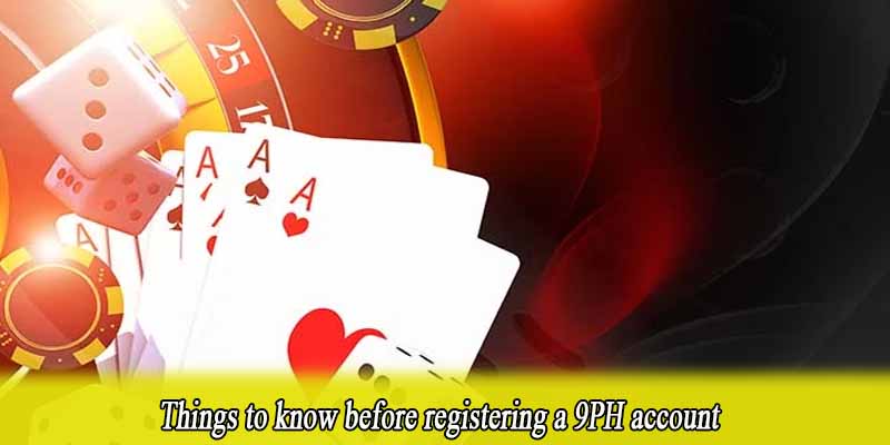 Things to know before registering a 9PH account