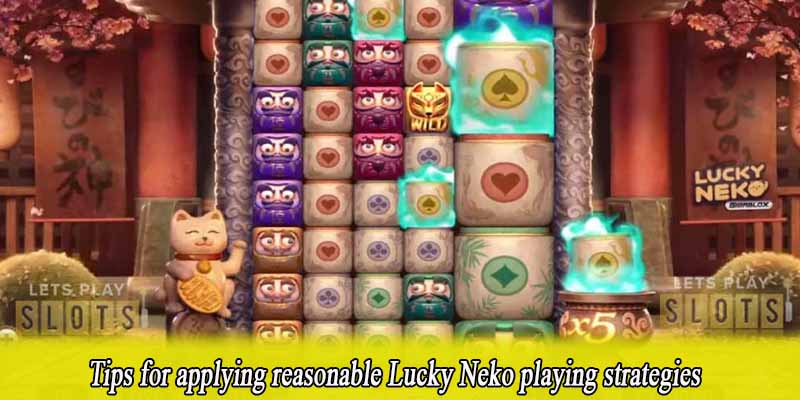 Tips for applying reasonable Lucky Neko playing strategies