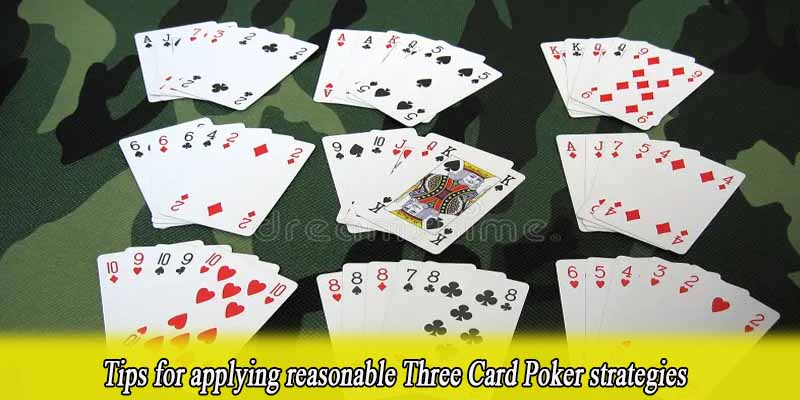 Tips for applying reasonable Three Card Poker strategies