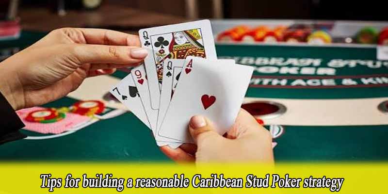Tips for building a reasonable Caribbean Stud Poker strategy
