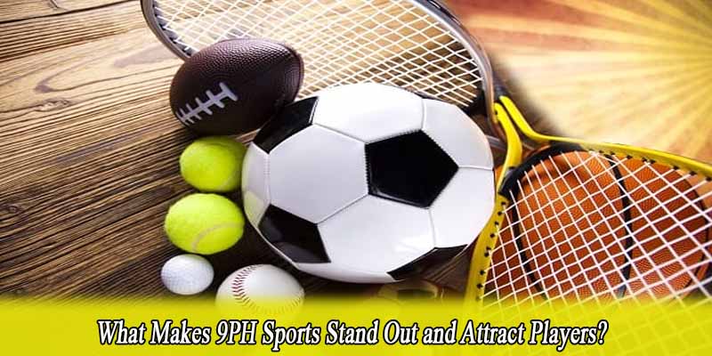 What Makes 9PH Sports Stand Out and Attract Players?