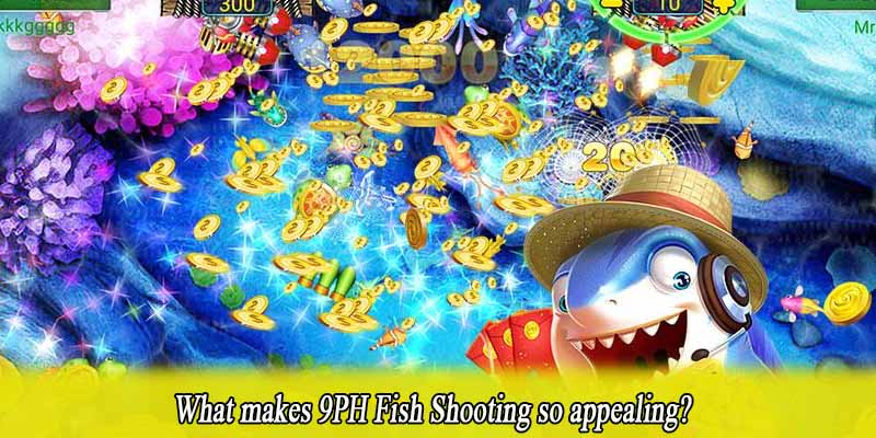What makes 9PH Fish Shooting so appealing?