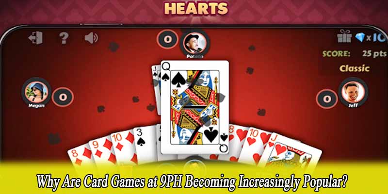 Why Are Card Games at 9PH Becoming Increasingly Popular?